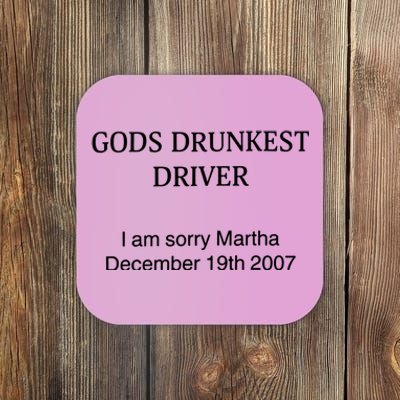 God's Drunkest Driver I Am Sorry M.ar.tha December 19Th 2007 Coaster