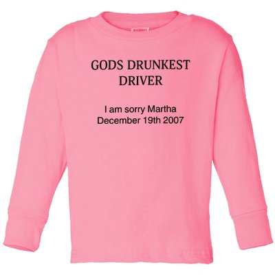 God's Drunkest Driver I Am Sorry M.ar.tha December 19Th 2007 Toddler Long Sleeve Shirt