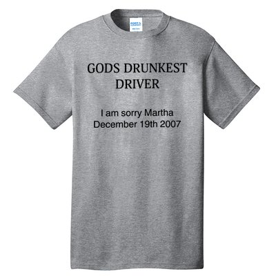 God's Drunkest Driver I Am Sorry M.ar.tha December 19Th 2007 Tall T-Shirt