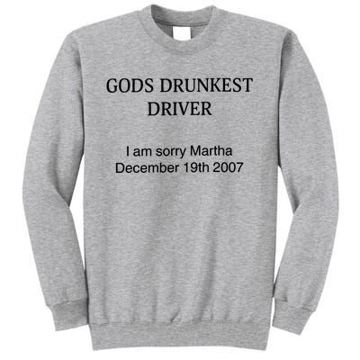 God's Drunkest Driver I Am Sorry M.ar.tha December 19Th 2007 Tall Sweatshirt