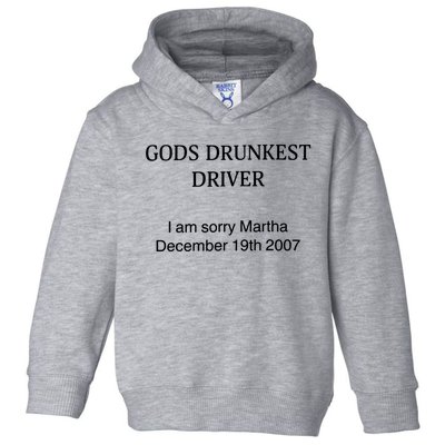 God's Drunkest Driver I Am Sorry M.ar.tha December 19Th 2007 Toddler Hoodie