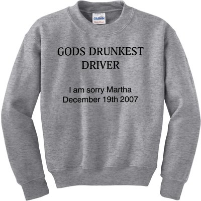 God's Drunkest Driver I Am Sorry M.ar.tha December 19Th 2007 Kids Sweatshirt