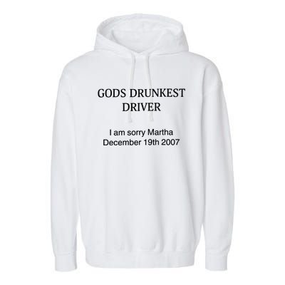 God's Drunkest Driver I Am Sorry M.ar.tha December 19Th 2007 Garment-Dyed Fleece Hoodie