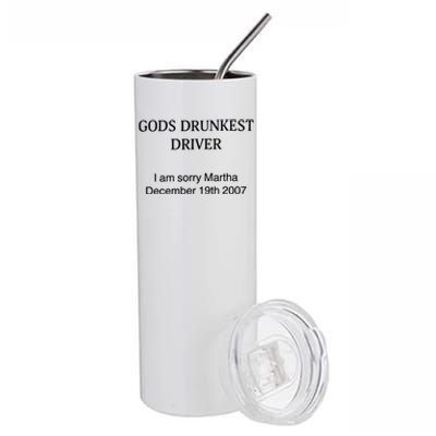 God's Drunkest Driver I Am Sorry M.ar.tha December 19Th 2007 Stainless Steel Tumbler