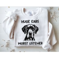 Great Dane Dog Huge Ears Worst Listener Sweatshirt