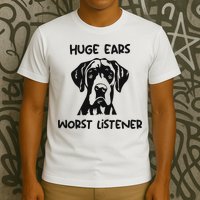 Great Dane Dog Huge Ears Worst Listener T-Shirt