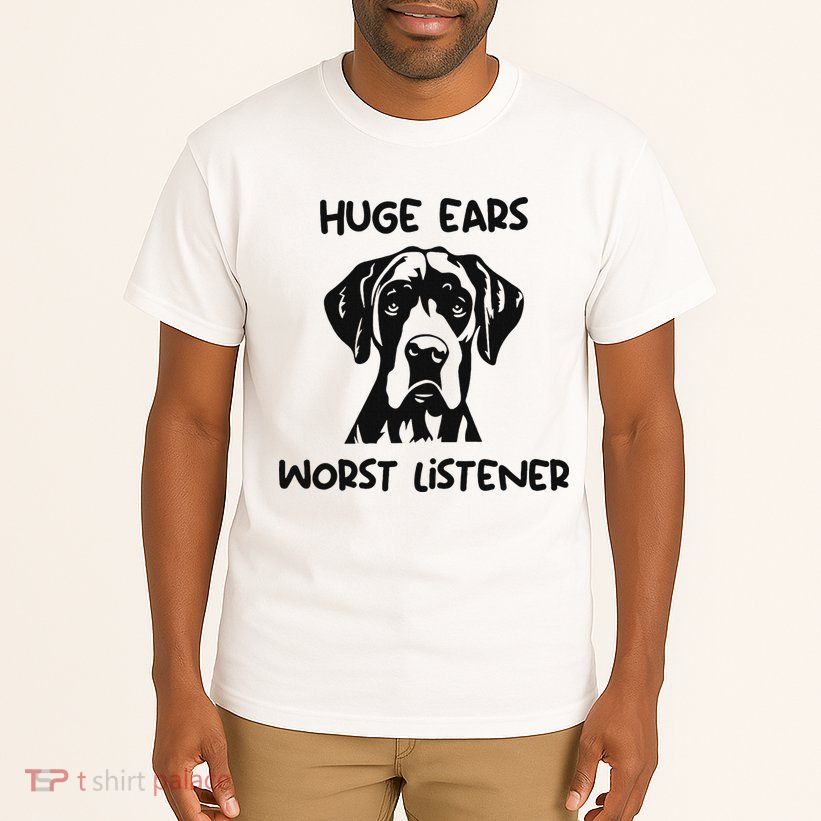 Great Dane Dog Huge Ears Worst Listener Tall T-Shirt