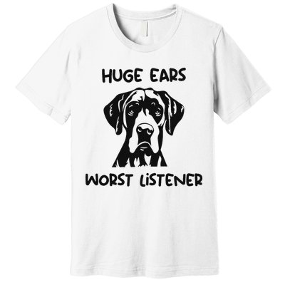 Great Dane Dog Huge Ears Worst Listener Premium T-Shirt
