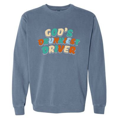 God Drunkest Driver Funny Driver Funny Meme Garment-Dyed Sweatshirt