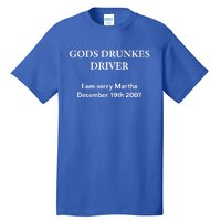 Gods Drunles Drives I Am Sorry Martha Tall T-Shirt