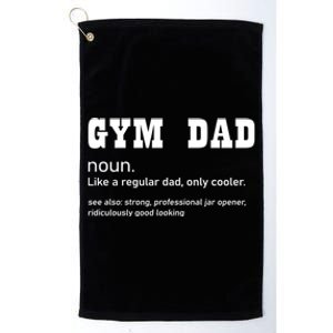 Gym Dad Difinition Like A Normal Dad Only Way Cooler Gift Platinum Collection Golf Towel