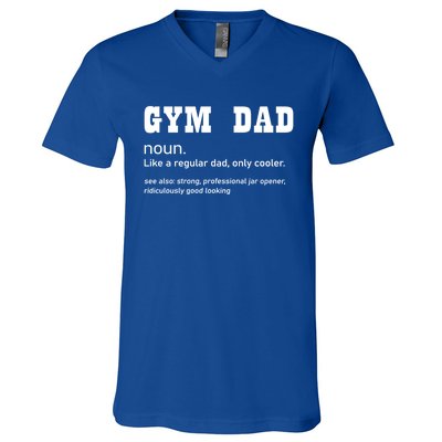 Gym Dad Difinition Like A Normal Dad Only Way Cooler Gift V-Neck T-Shirt