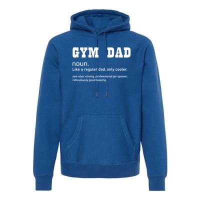 Gym Dad Difinition Like A Normal Dad Only Way Cooler Gift Premium Hoodie