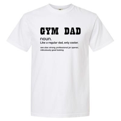 Gym Dad Difinition Like A Normal Dad Only Way Cooler Gift Garment-Dyed Heavyweight T-Shirt