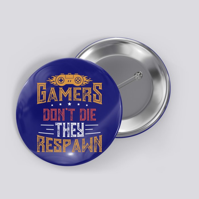 Gamers DonT Die They Respawn Next Level Gear And Accessories Gift Button