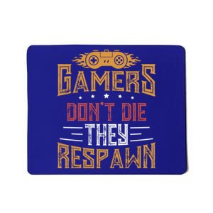 Gamers DonT Die They Respawn Next Level Gear And Accessories Gift Mousepad