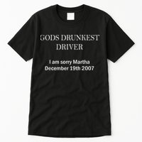 Gods Drunkest Driver I Am Sorry M.Ar.Tha December 19th 2007 Tall T-Shirt