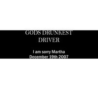 Gods Drunkest Driver I Am Sorry M.Ar.Tha December 19th 2007 Bumper Sticker