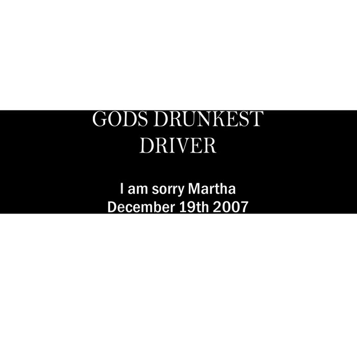 Gods Drunkest Driver I Am Sorry M.Ar.Tha December 19th 2007 Bumper Sticker