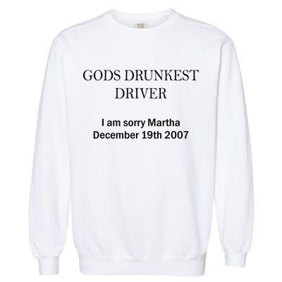 Gods Drunkest Driver I Am Sorry M.Ar.Tha December 19th 2007 Garment-Dyed Sweatshirt