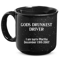 Gods Drunkest Driver I Am Sorry Martha December 19th 2007 15oz Campfire Ceramic Mug