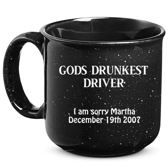 Gods Drunkest Driver I Am Sorry Martha December 19th 2007 15oz Campfire Ceramic Mug