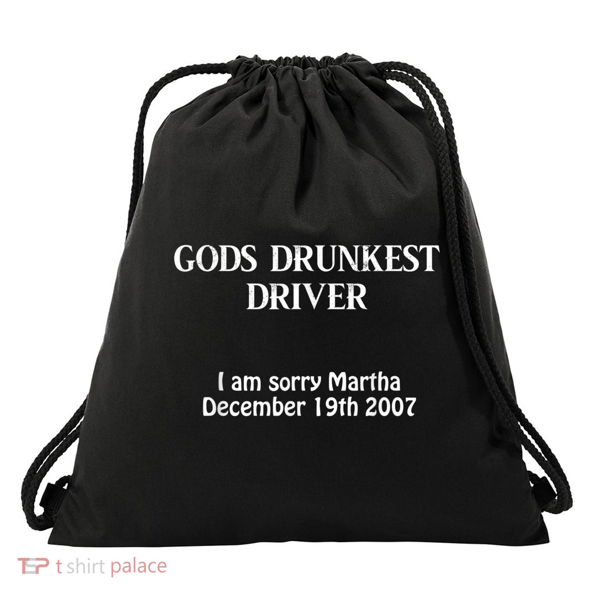 Gods Drunkest Driver I Am Sorry Martha December 19th 2007 Drawstring Bag