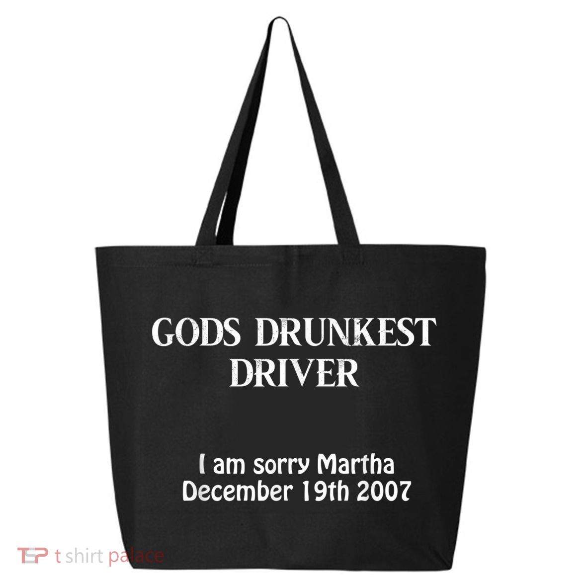 Gods Drunkest Driver I Am Sorry Martha December 19th 2007 25L Jumbo Tote