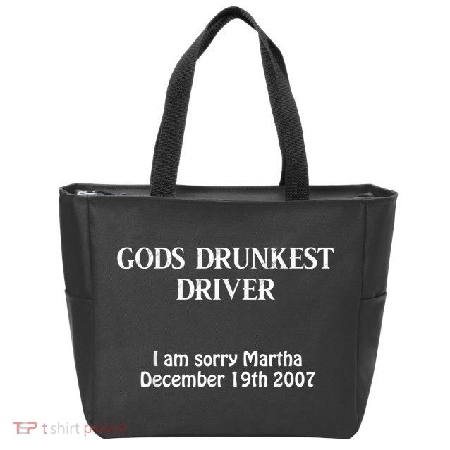 Gods Drunkest Driver I Am Sorry Martha December 19th 2007 Zip Tote Bag