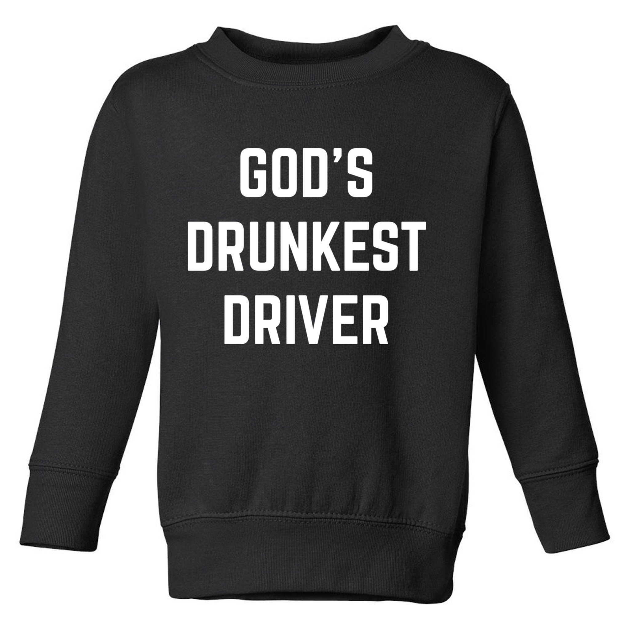 God's Drunkest Driver Funny Tee Toddler Sweatshirt