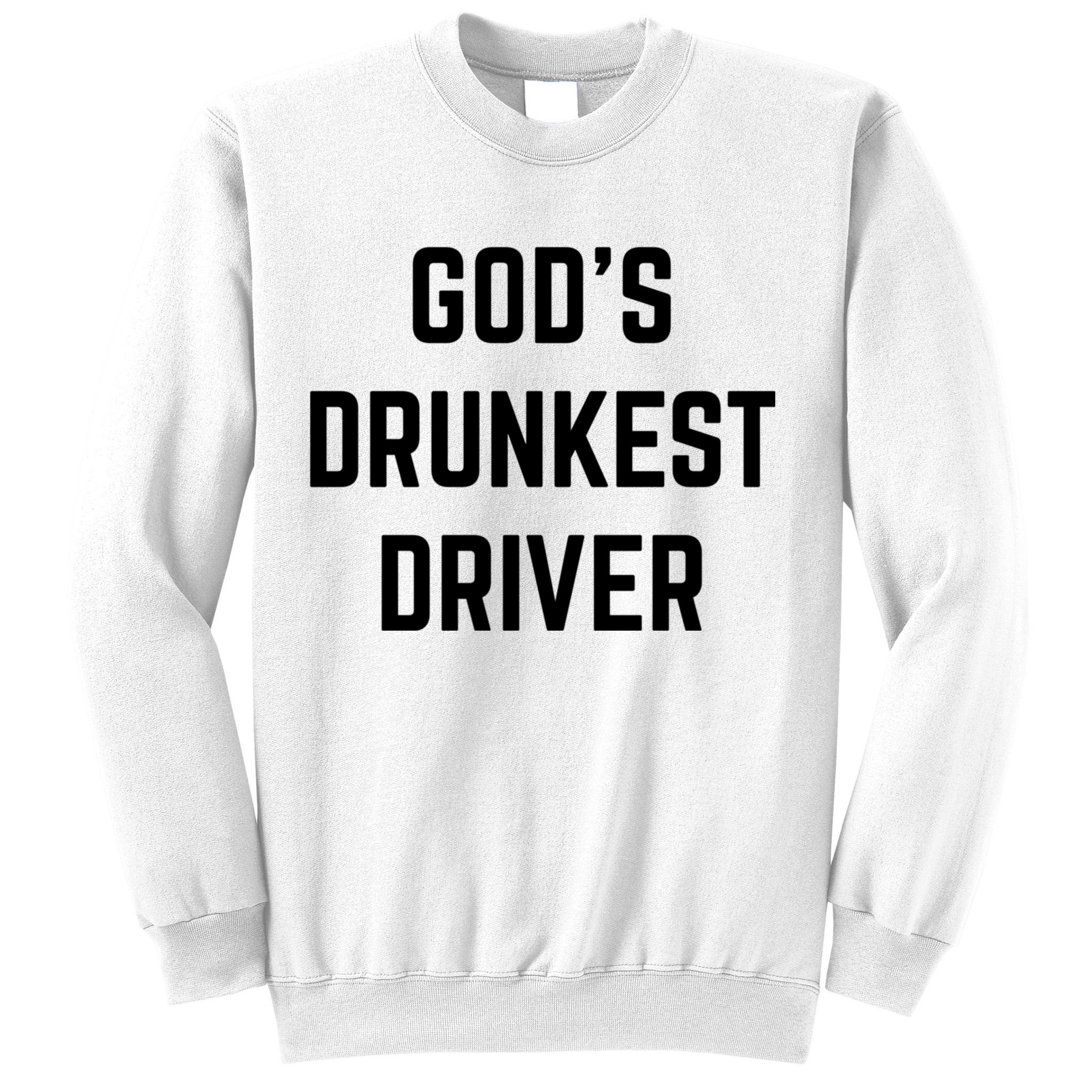 God's Drunkest Driver Funny Tee Sweatshirt