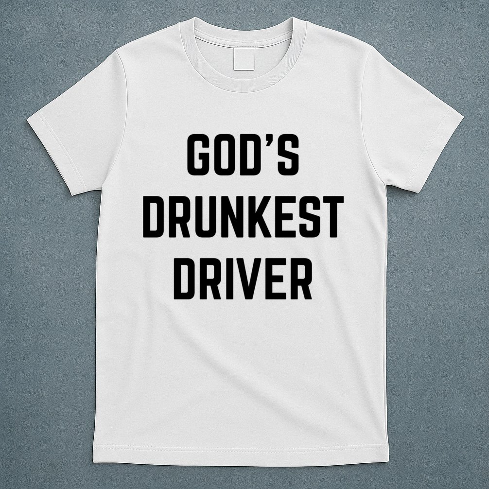 God's Drunkest Driver Funny Tee T-Shirt