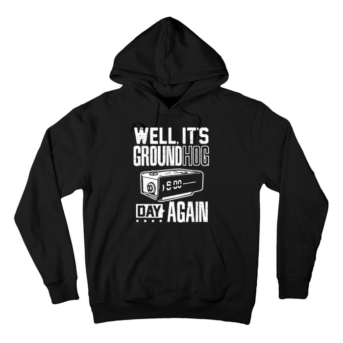 Groundhog Day Funny Its Ground Hog Day Again Hoodie