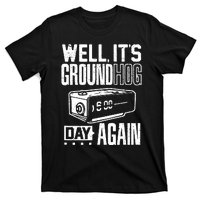 Groundhog Day Funny Its Ground Hog Day Again T-Shirt