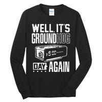 Groundhog Day Funny Its Ground Hog Day Again Tall Long Sleeve T-Shirt