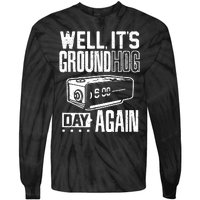 Groundhog Day Funny Its Ground Hog Day Again Tie-Dye Long Sleeve Shirt