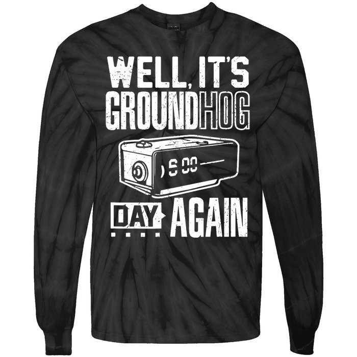 Groundhog Day Funny Its Ground Hog Day Again Tie-Dye Long Sleeve Shirt