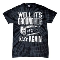 Groundhog Day Funny Its Ground Hog Day Again Tie-Dye T-Shirt