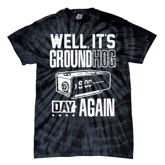 Groundhog Day Funny Its Ground Hog Day Again Tie-Dye T-Shirt