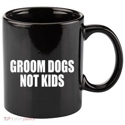 Groom Dogs Funny Dog Groomer 11oz C Handle Ceramic Mug