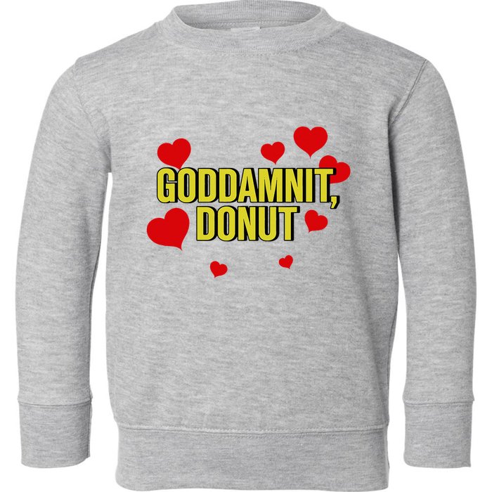 Goddamnit Donut Funny Donut Lover Toddler Sweatshirt