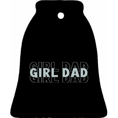 Girl Dad Funny Fathers Day Ceramic Bell Ornament