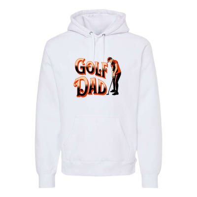 Golf Dad Fan Classic Father's Day Gift For Dad Premium Hoodie