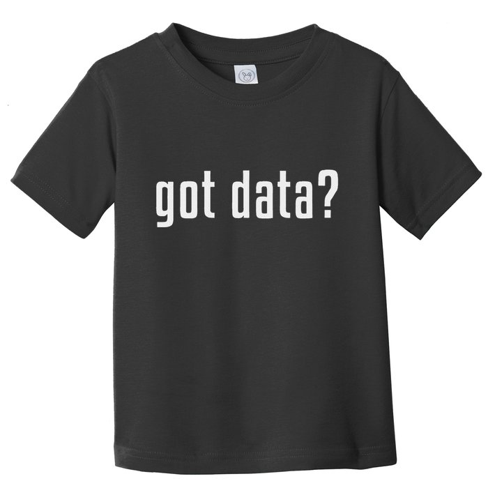 Got Data Funny Business Data Analyst Toddler T-Shirt
