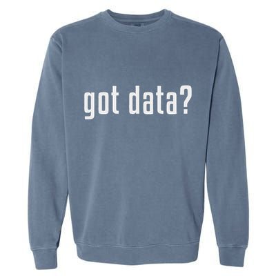Got Data Funny Business Data Analyst Garment-Dyed Sweatshirt