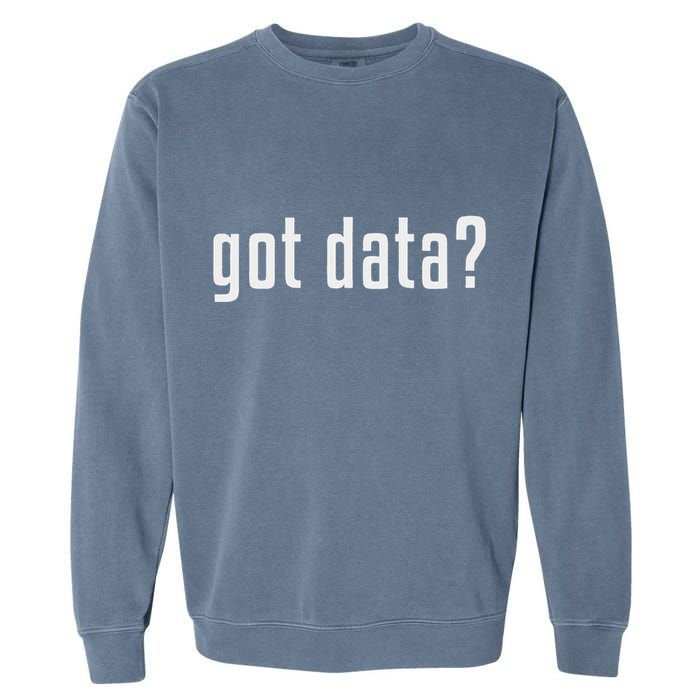 Got Data Funny Business Data Analyst Garment-Dyed Sweatshirt