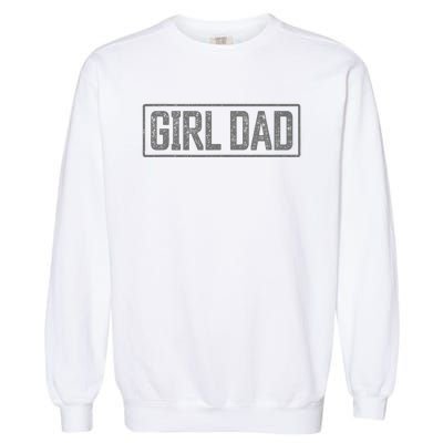 Girl Dad Fathers Day Proud Father Of Girl Garment-Dyed Sweatshirt