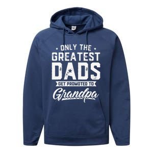 Greatest Dads Get Promoted To Grandpa Fathers Day Performance Fleece Hoodie