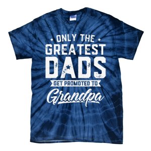 Greatest Dads Get Promoted To Grandpa Fathers Day Tie-Dye T-Shirt