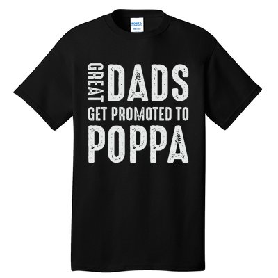 Great Dads Get Promoted To Poppa Grandpa Tall T-Shirt